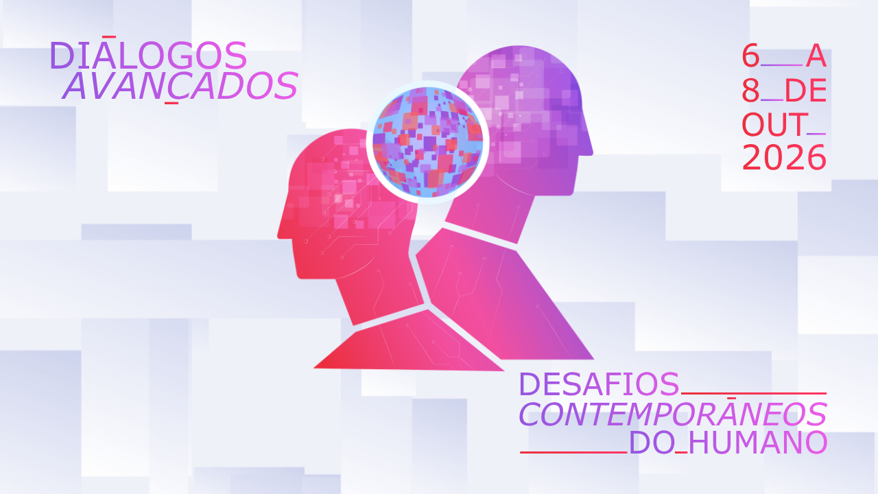 Diálogos Avançados: evento discute os Desafios Contemporâneos do Humano